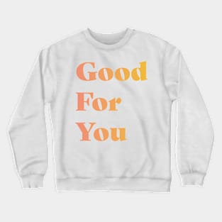 Good For You Crewneck Sweatshirt